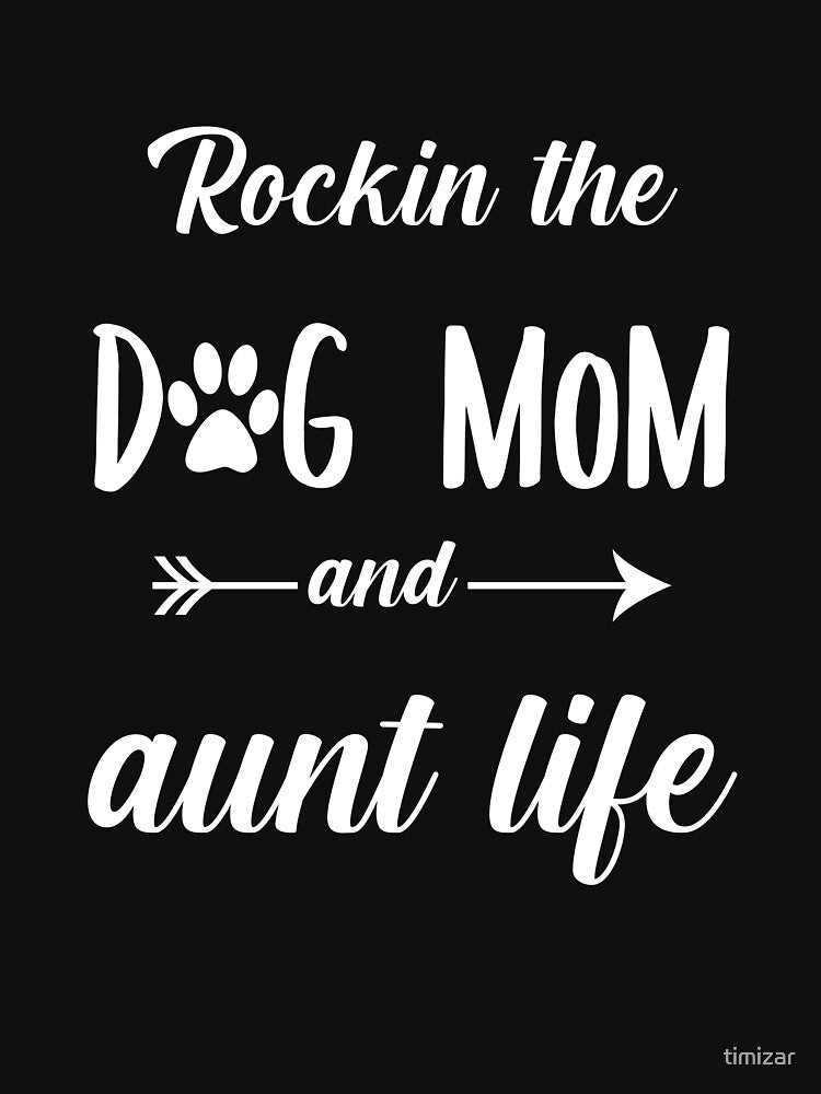 Rockin The Dog Mom And Aunt Life Essential AF by timizar
