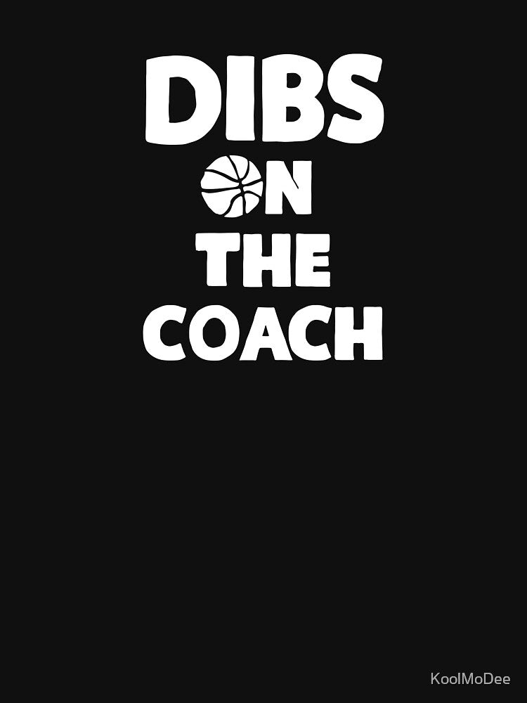 Dibs On The Coach Basketball by KoolMoDee
