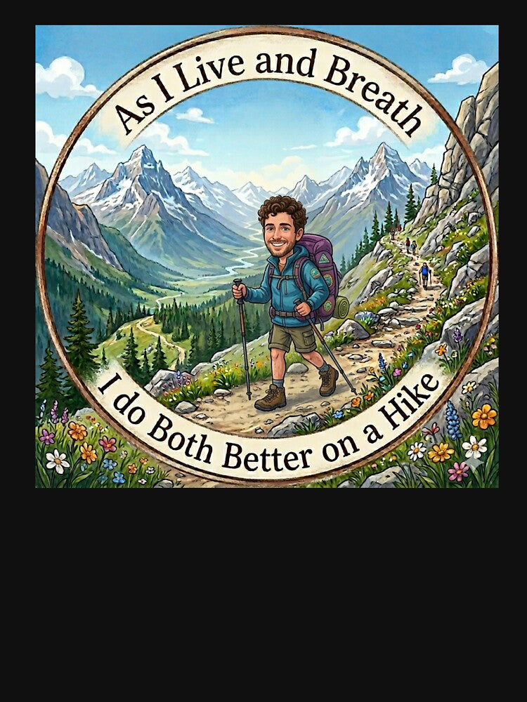 Living and Breathing is Better on a good Hike by Tees by geigsz