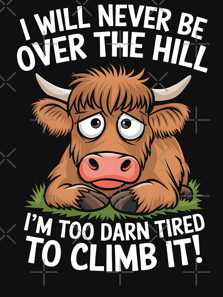 I Will Never Be Over The Hill I’m Too Darn Tired to Climb It Fluffy Cow by WildPalette-Art