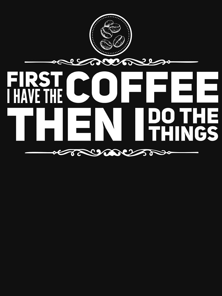 First I Have The Coffee by WindSongDesign