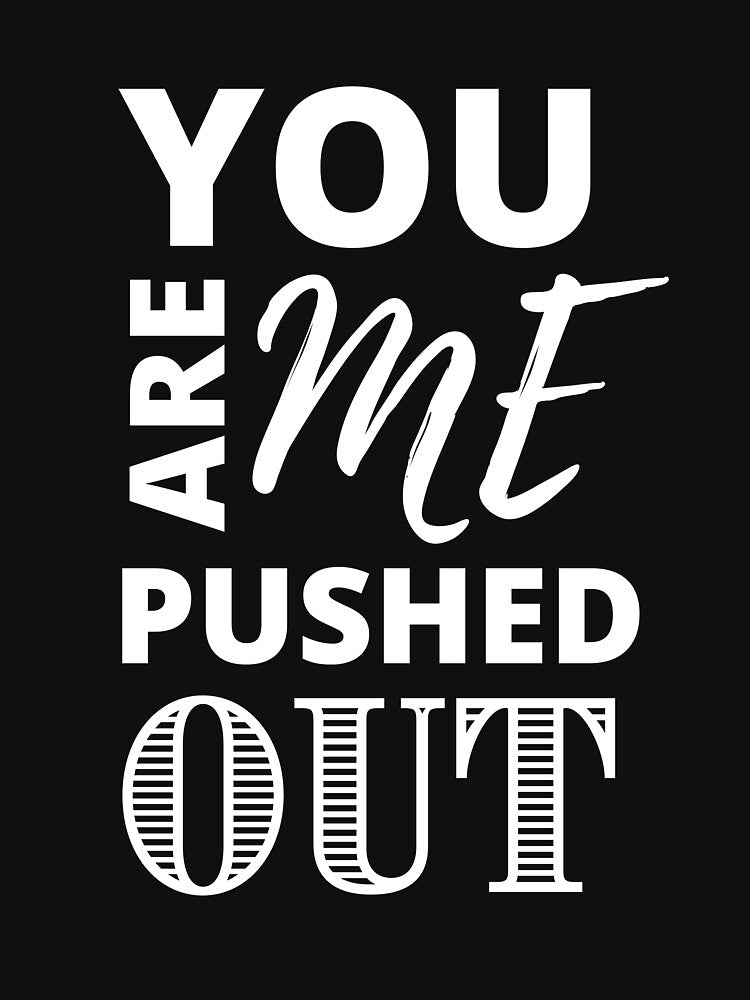 You Are Me Pushed Out! (white) | Spirituality Quotes  | Minded Inc by MindedInc