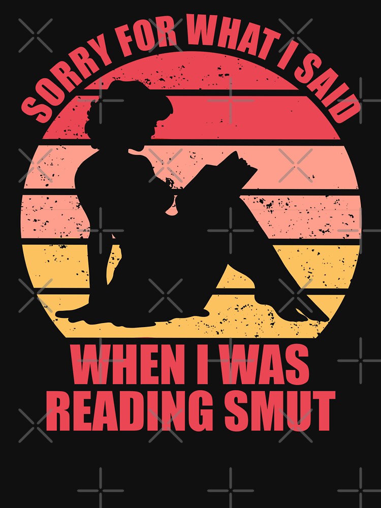 Sorry for what i said when i was reading smut Funny Romance Book Lover Quote by JokeGysen