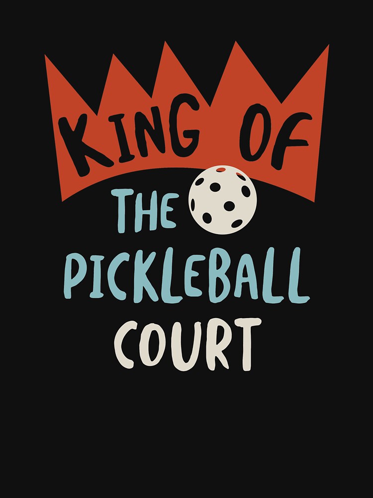 Funny Mens Pickleball King of the Pickleball Court by whyitsme