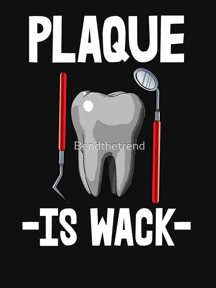 Plaque Is Wack by Bendthetrend