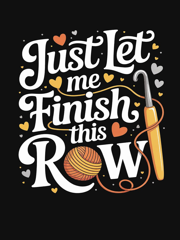 Crochet Lover Just Let Finish Row Funny Crochet by FluoroWave