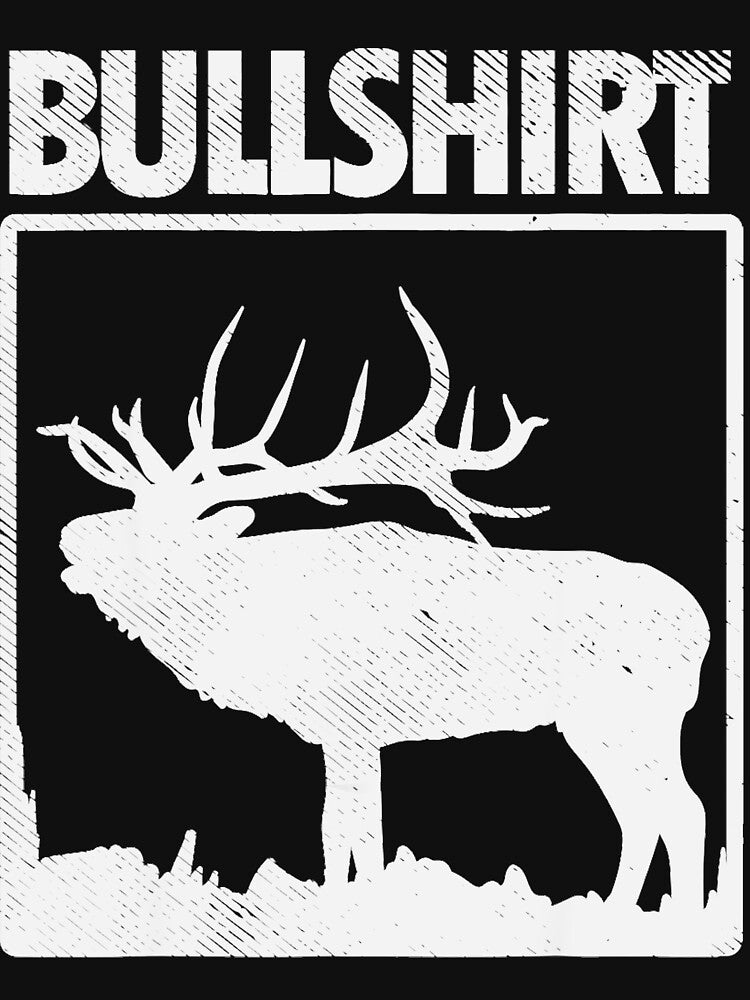 Bullshirt Funny Bull Elk Deer Buck Bow Hunting Hunter Gift by ScottSlade