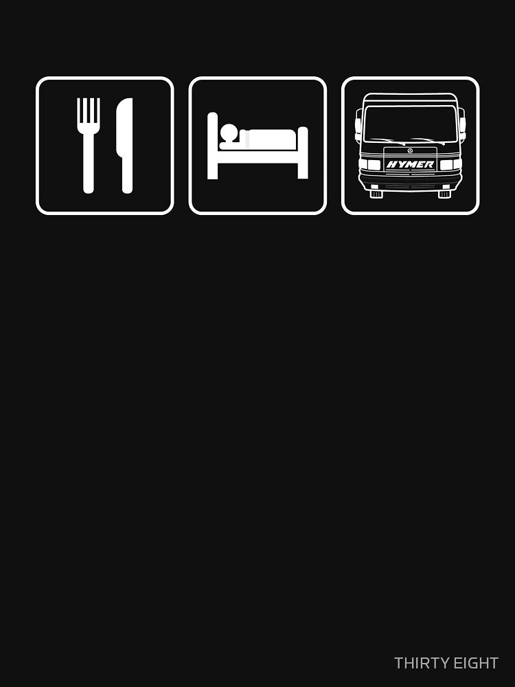 EAT, SLEEP, HYMER by THIRTY EIGHT