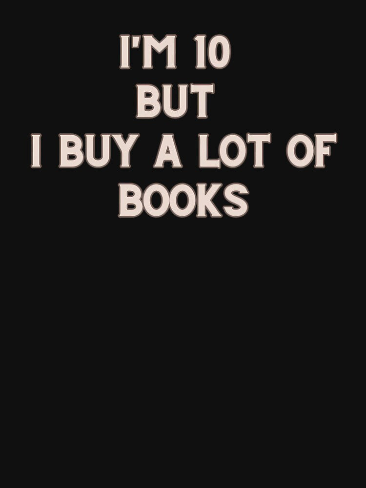 I Am 10 But I Buy A Lot Of Books Design by MarlenArt