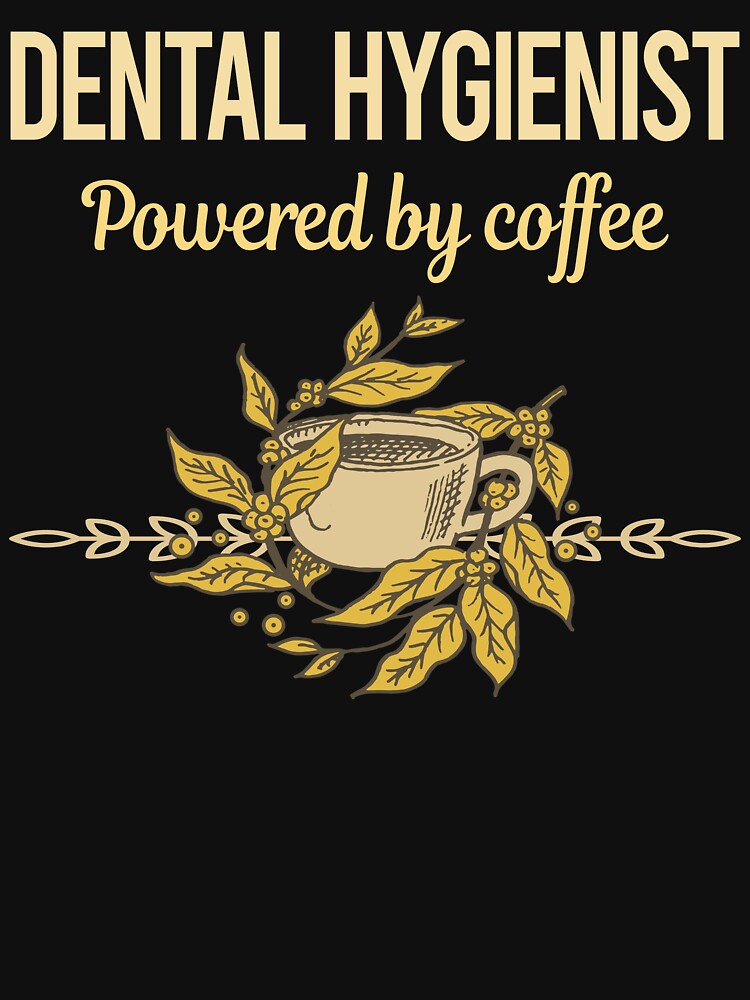 Powered By Coffee Dental Hygienist by trinayolkcelia