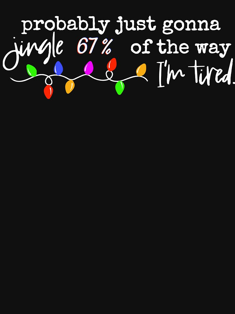 Probably Just Gonna Jingle 67 Of The Way Im Tired Christmas Lights by jakaun