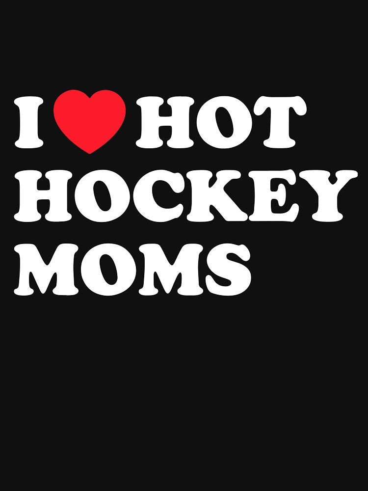 I Love Hot Hockey Moms Funny Hockey Lover by Helbon-art