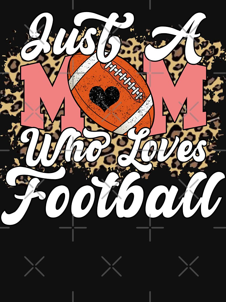 Just A Mom Who Loves Football, Funny Football Mom Quote by Artsy Fun
