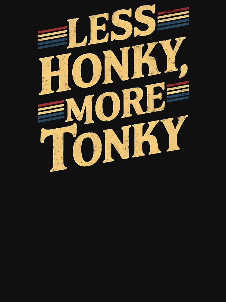 Less Honky, More Tonky Trucker Birthday by DomTeesHaven