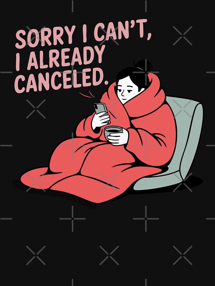 Sorry I Can’t, I Already Canceled – Funny Introvert l Minimalist Anti-Social Humor Design by TeeLabDesign