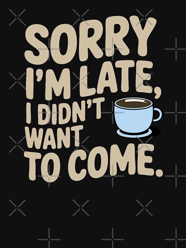 Sorry I’m Late, I Didn’t Want to Come – Funny Introvert | Minimalist Sarcastic Humor Design by TeeLabDesign