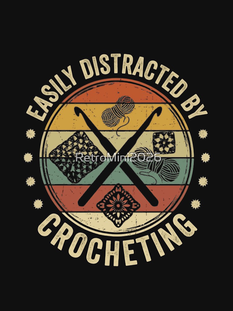 Easily Distracted By Crocheting Crafter Hobbyist Yarn Lover by RetroMini2026