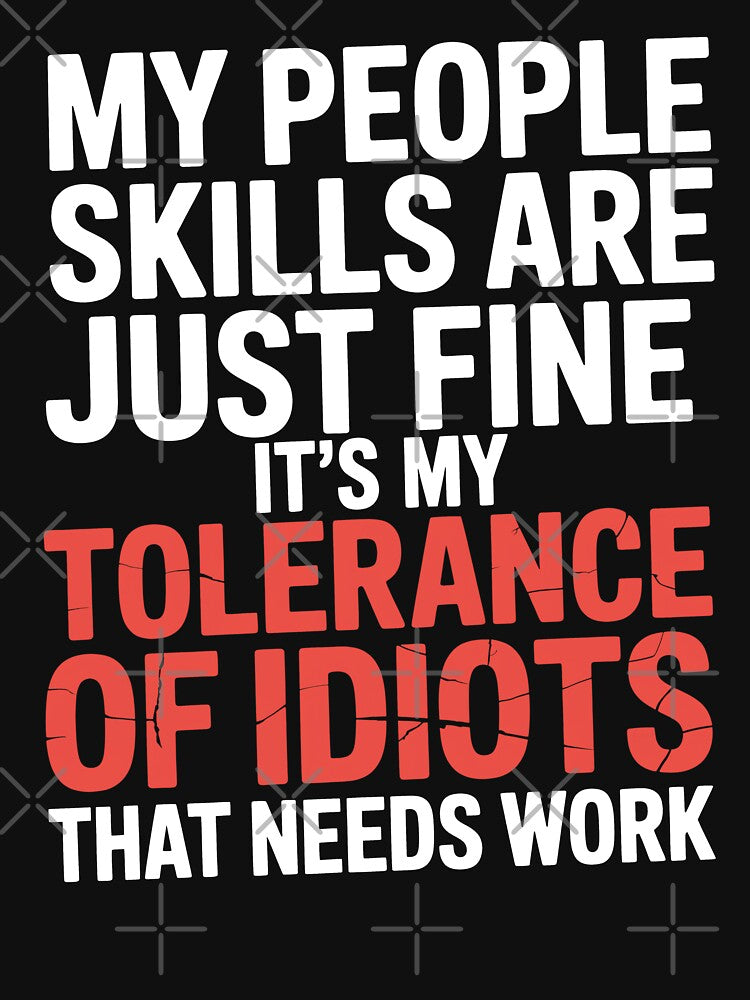 My People Skills Are Fine It's My Tolerance Of Idiots That Needs Work Gift by Say It With Ink