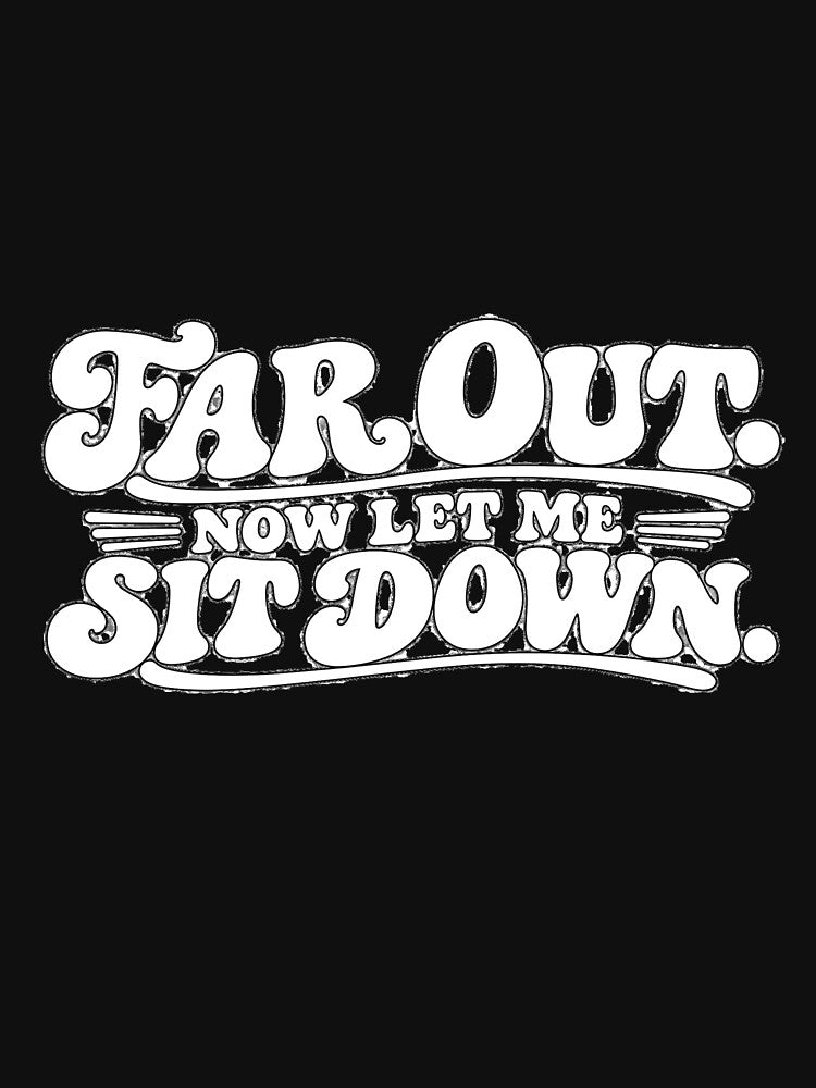 Far Out Now Let Me Sit Down Shirt – Funny 70s Retro T-Shirt – Groovy Vintage Humor Tee by Retroteez