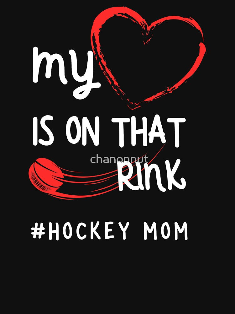 My Heart Is On That Rink Hockey Mom by chanonnut