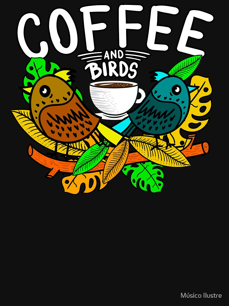 Birds and Coffee Birding Watcher Gifts by Músico Ilustre