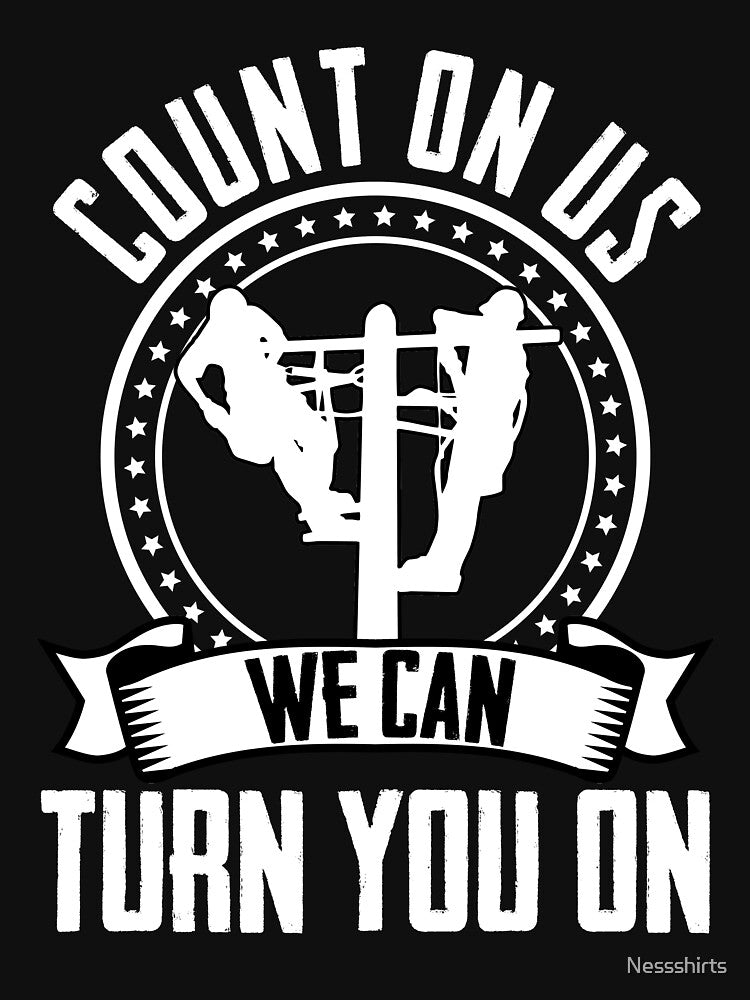 Count On Us We Can Turn You On Electrician Lineworker by Nessshirts