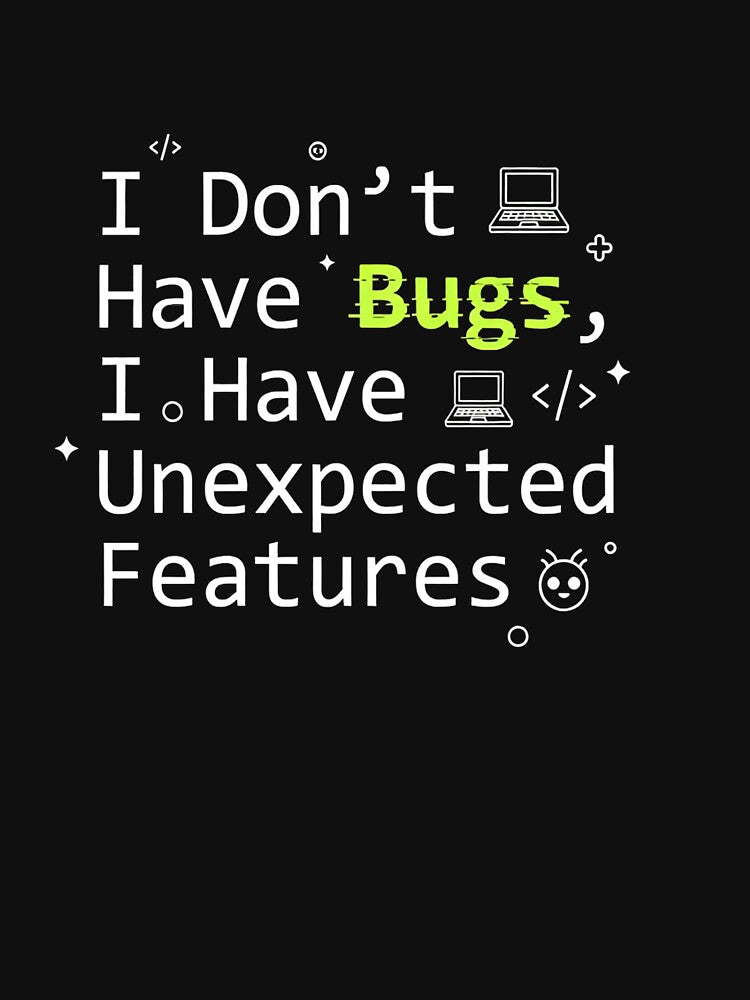 I Don’t Have Bugs Funny Programmer by S0kar