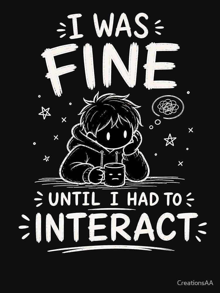 I Was Fine Until I Had to Interact Funny Introvert Typography Design by DesignbyAACreations