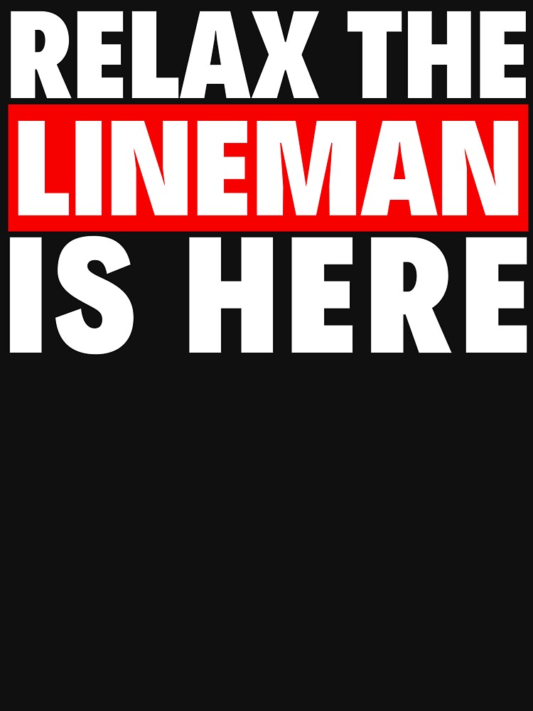 relax the lineman is here by T-shirtgallery