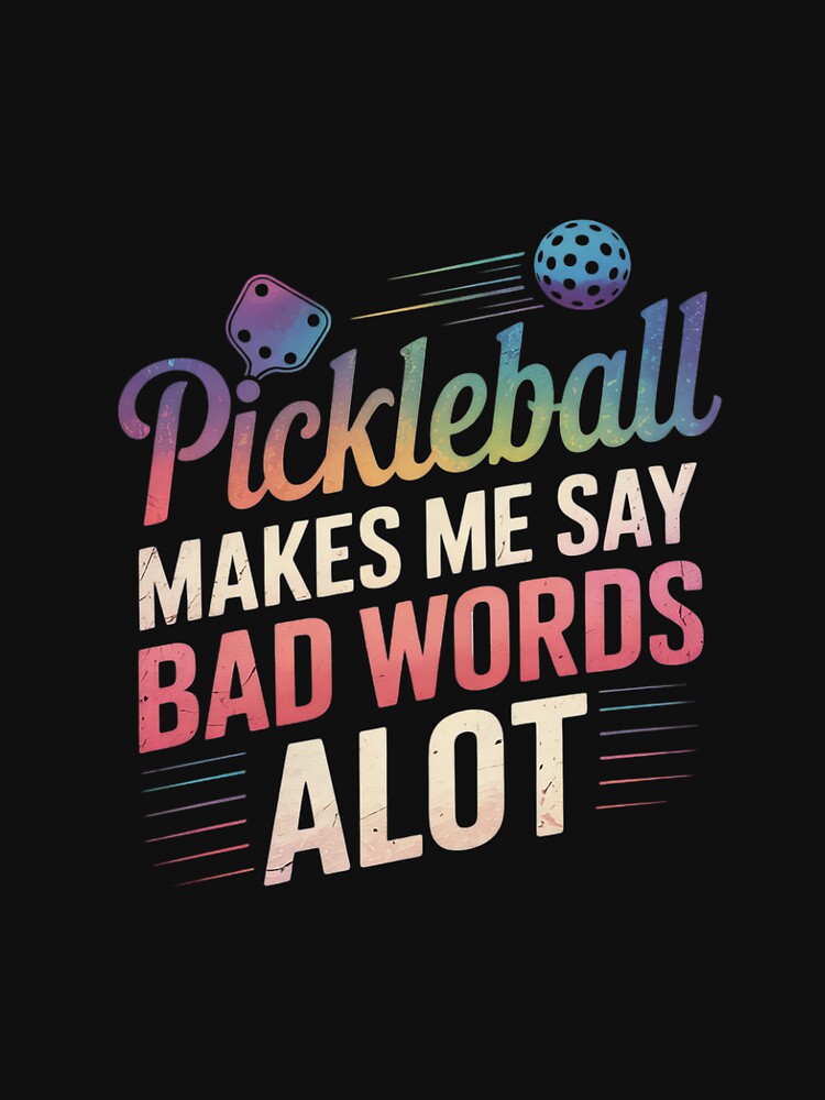 Pickleball Makes me say bad words A lot Pickleball by dainegilbert