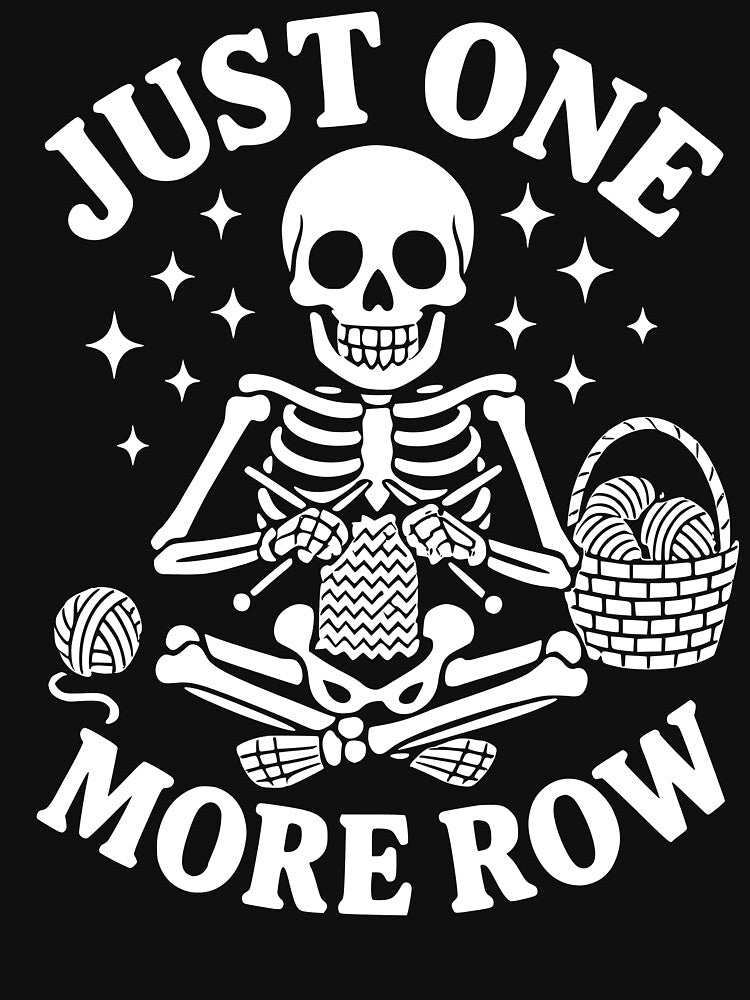 Just One More Row Crochet Skeleton Crocheting Knitting Lover by Masaw