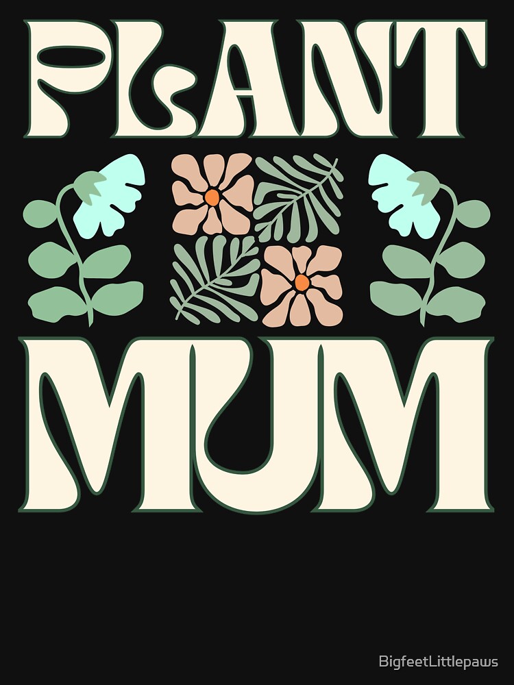 Plant Mum by BigfeetLittlepaws