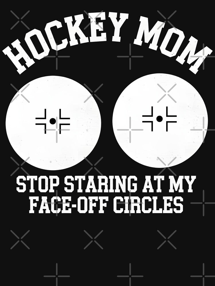 Hockey Mom Stop Staring At My Face-off Circles by savecloth