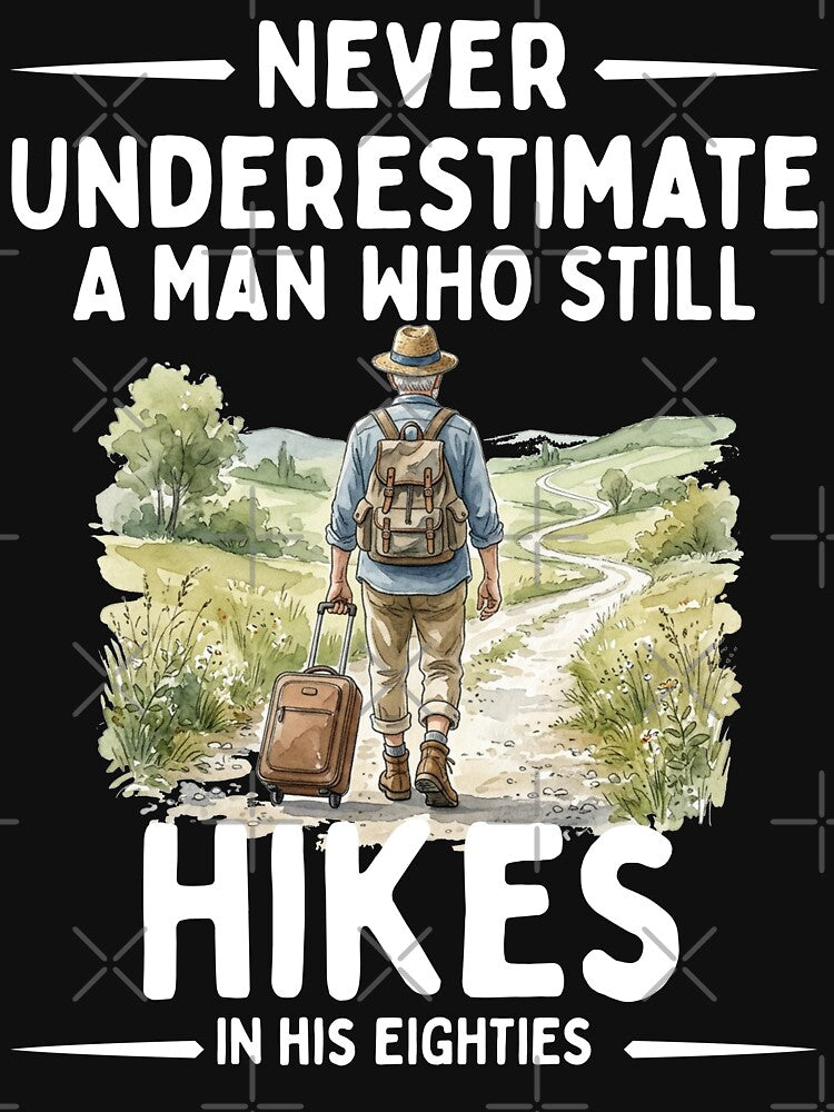 Never Underestimate A Man Who Still Hikes In His Eighties by LounisArt