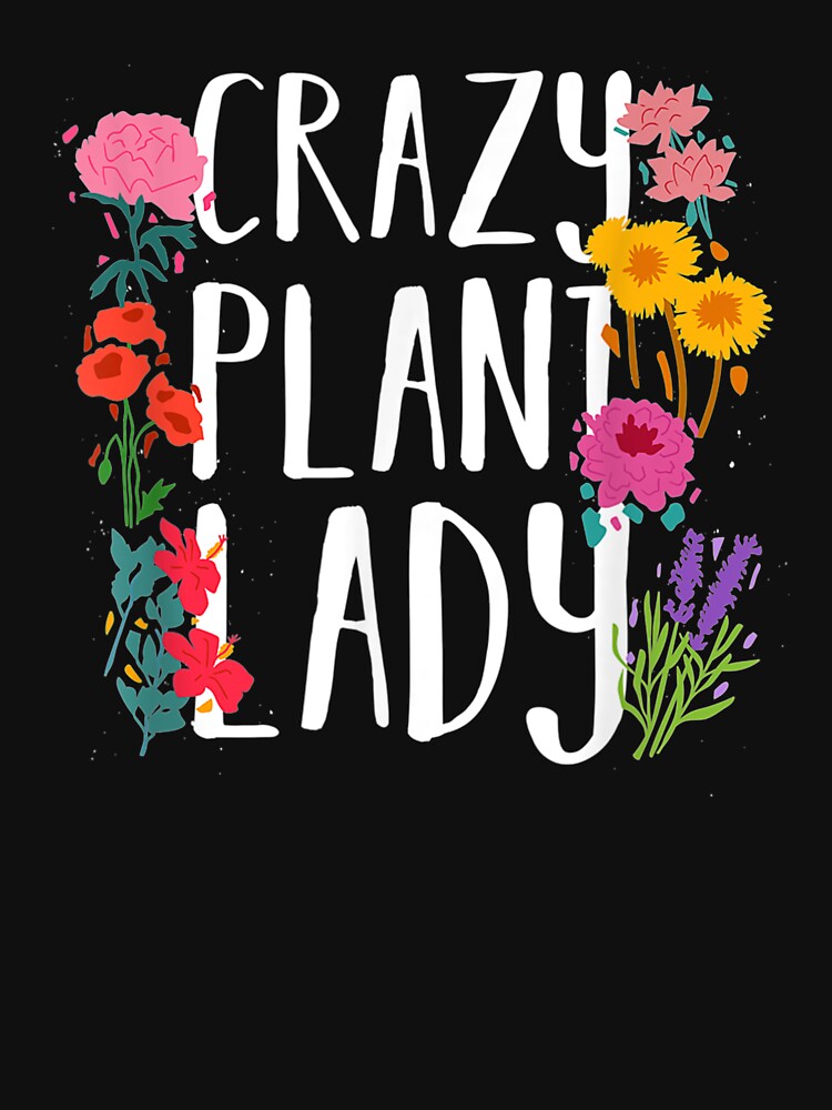 Crazy Plant Lady Gardening Garden Gardener by RogerGift