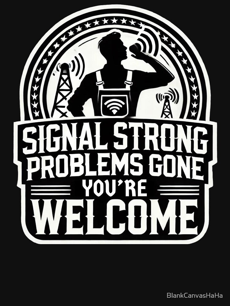 Signal Strong Problems Gone – Telecommunications Worker by BlankCanvasHaHa
