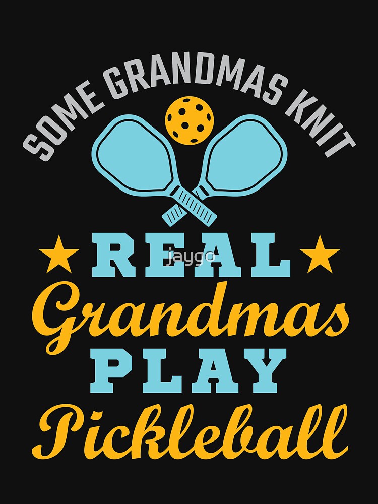 Some Grandmas Knit Real Grandmas Play Pickleball by jaygo