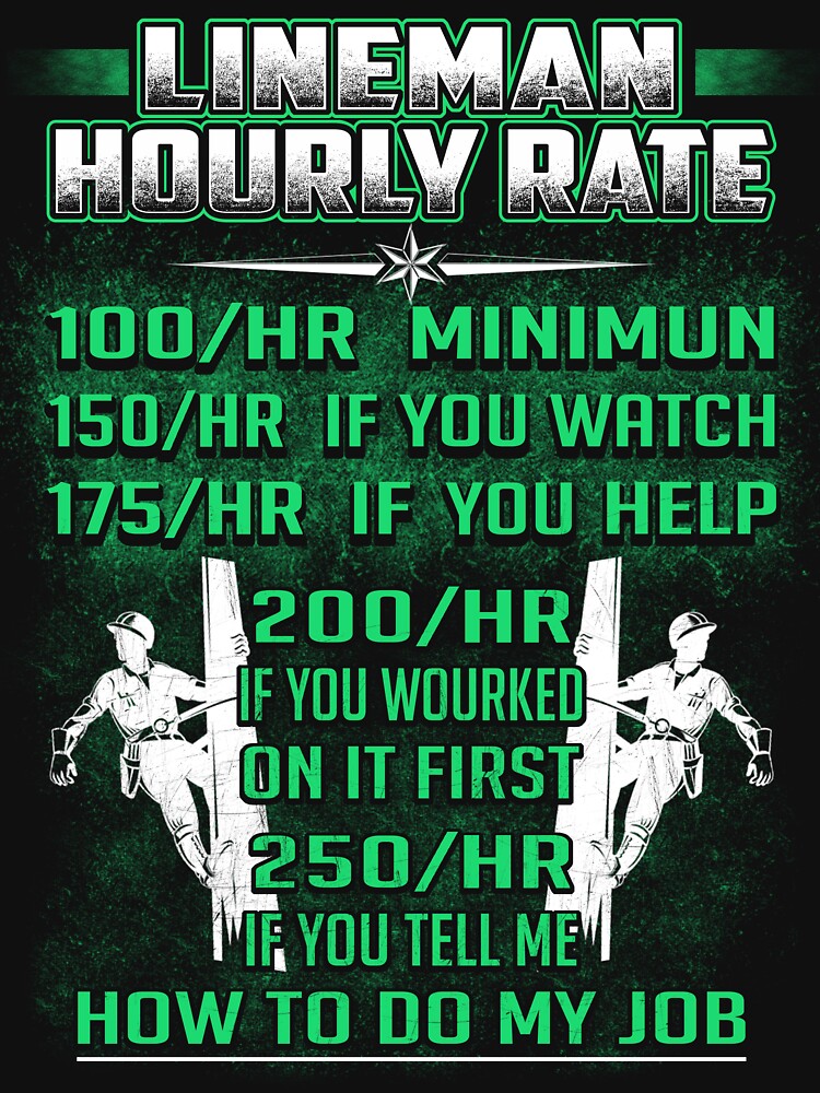LINEMAN HOURLY RATE HOW TO DO MY JOB by todayshirt