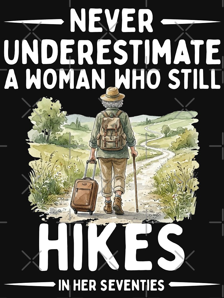 Never Underestimate A Woman Who Still Hikes In Her Seventies by LounisArt