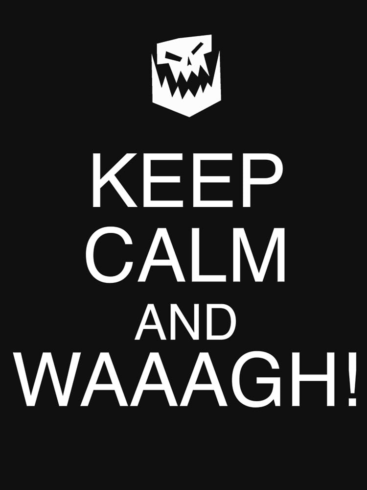 Keep Calm and WAAAGH! by MightAndMagic Unisex