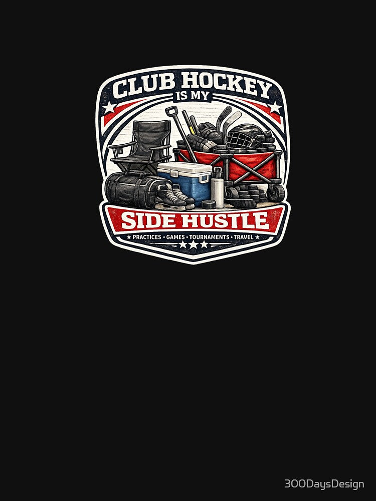 Club Hockey is my Side Hustle by Bored Imagination