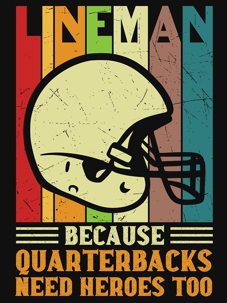 Lineman Because Even Quarterbacks Need Heroes: Funny Linemen Gift - American Football Rugby by Adexyl
