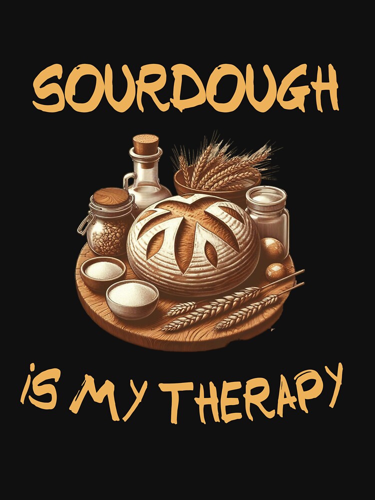 Sourdough is my therapy by HeadTurningArt