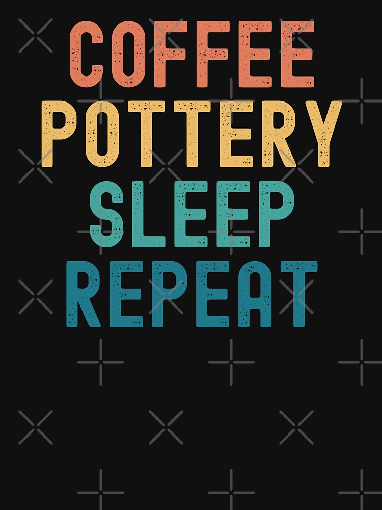 Coffee Pottery Sleep Repeat - Funny Pottery & Coffee Gift by kindxinn