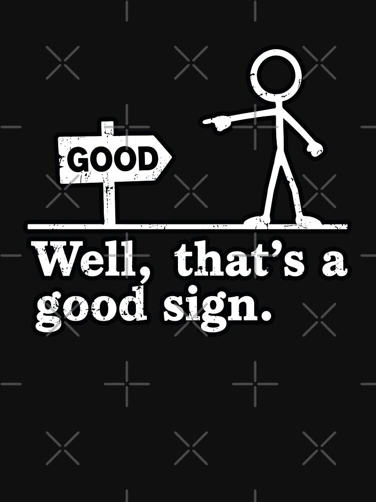 Well That's a Good Sign Funny Sarcastic Quote by NeoLab Society
