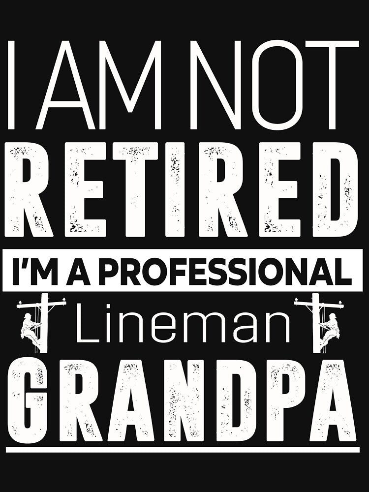 I'm not retired lineman grandpa by Chapman88