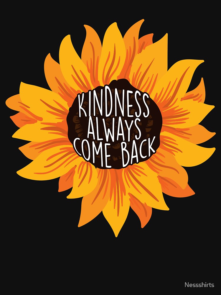 Kindness Quote For An Affirmation Humanity Believer by Nessshirts