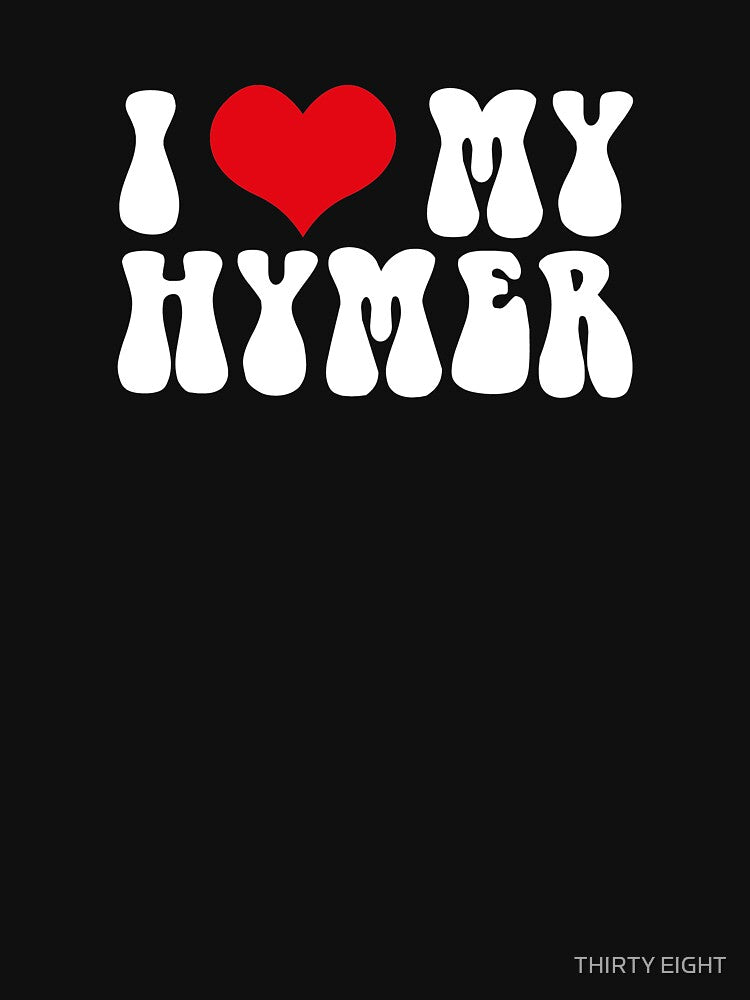I LOVE MY HYMER by THIRTY EIGHT