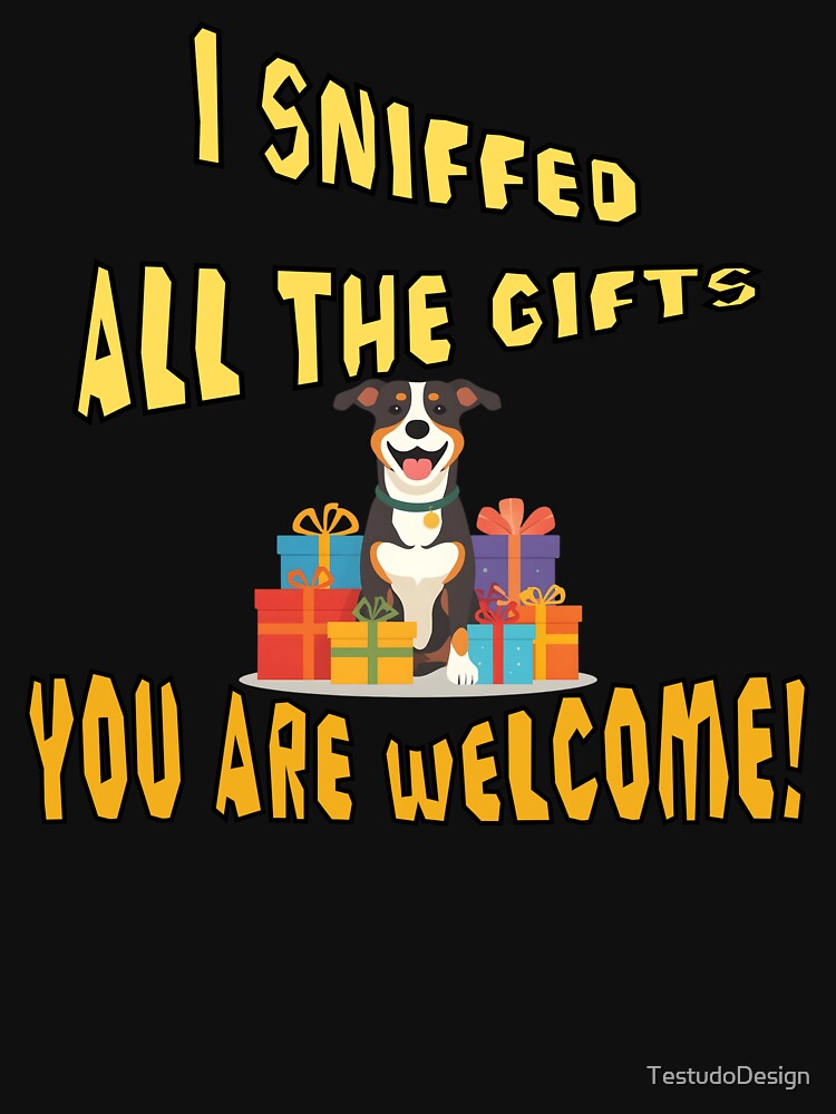 Funny Dog Christmas Design – "I Sniffed All the Gifts, You’re Welcome!" by TestudoDesign