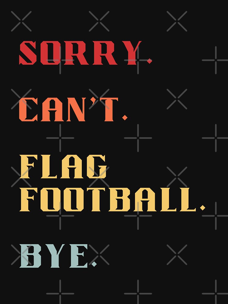 Sorry Can't Flag Football Bye - Funny Retro Flag Football Saying by Wiss2Arts